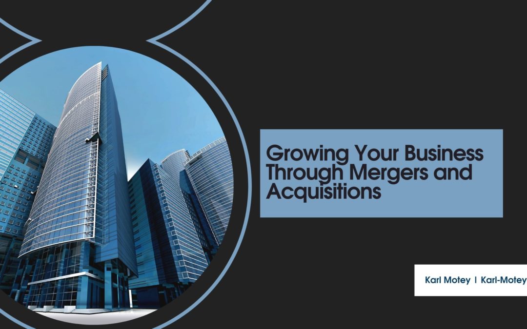 Growing Your Business Through Mergers and Acquisitions