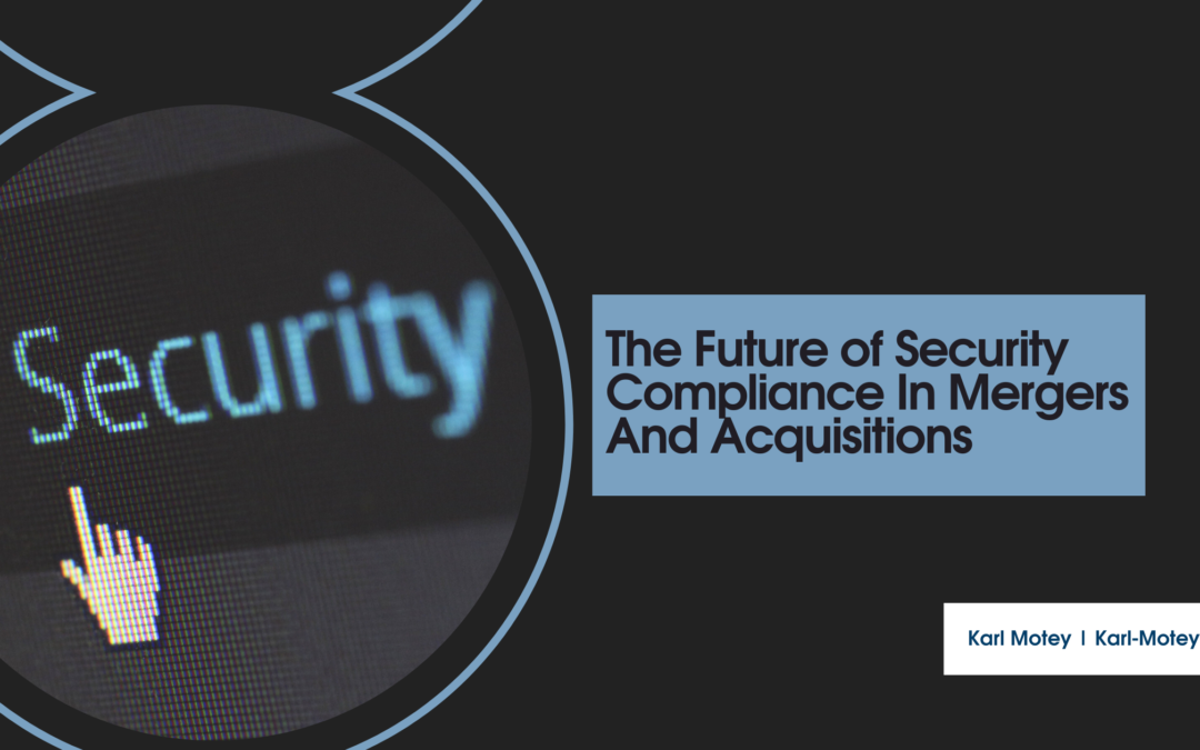 The Future of Security Compliance In Mergers And Acquisitions